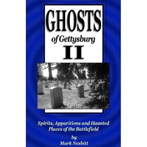Ghosts of Gettysburg II: Spirits, Apparitions and Haunted Places of the Battlefield