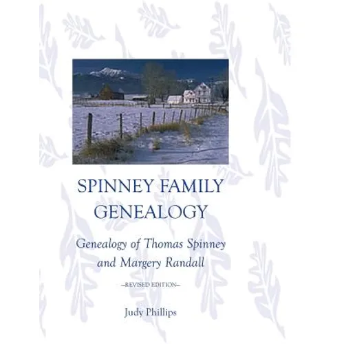 Spinney Family Genealogy: Genealogy of Thomas Spinney and Margery Randall: Revised Edition