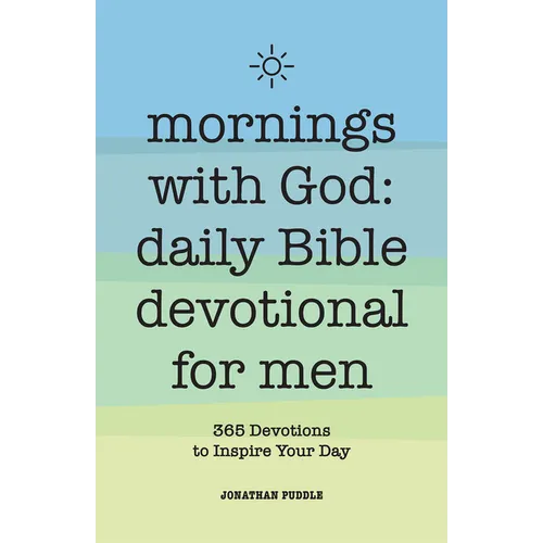 Mornings with God: Daily Bible Devotional for Men: 365 Devotions to Inspire Your Day