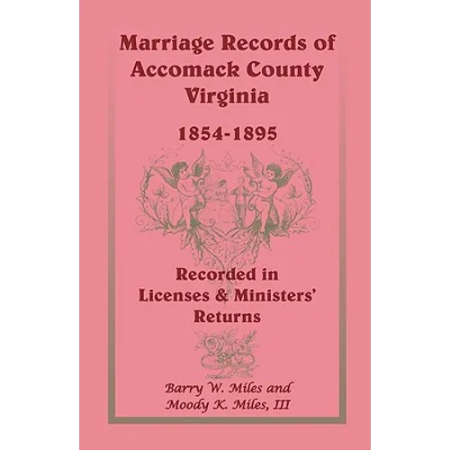 Marriage Records of Accomack County, Virginia, 1854-1895 (Recorded in Licenses & Ministers' Returns)