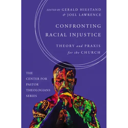 Confronting Racial Injustice: Theory and Praxis for the Church