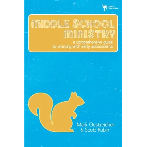 Middle School Ministry: A Comprehensive Guide to Working with Early Adolescents