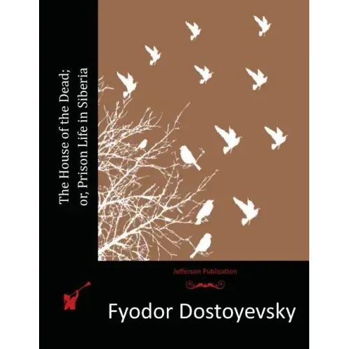 The House of the Dead; or, Prison Life in Siberia