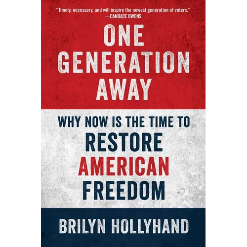 One Generation Away: Why Now Is the Time to Restore American Freedom