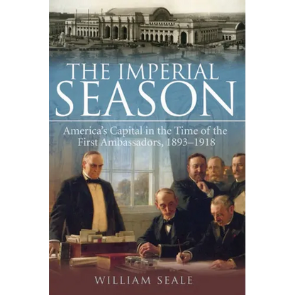 The Imperial Season: America's Capital in the Time of the First Ambassadors, 1893-1918 - Paperback