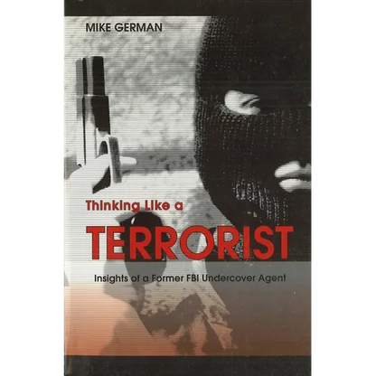 Thinking Like a Terrorist: Insights of a Former FBI Undercover Agent - Paperback