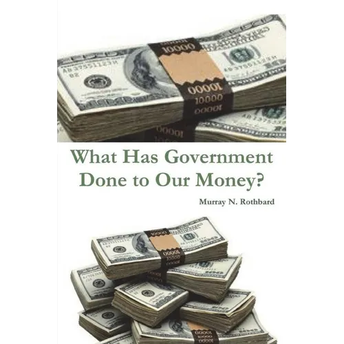 What Has Government Done to Our Money?