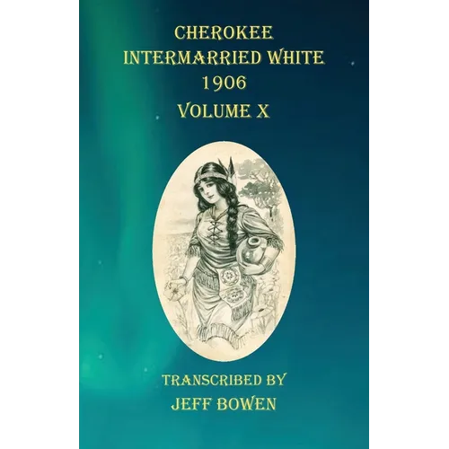 Cherokee Intermarried White 1906 Volume X