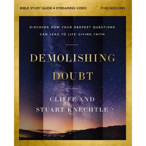Demolishing Doubt Bible Study Guide Plus Streaming Video: Discover How Your Deepest Questions Can Lead to Life-Giving Faith