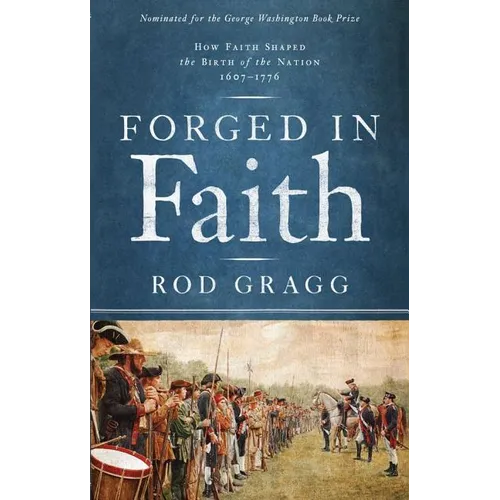 Forged in Faith: How Faith Shaped the Birth of the Nation 1607-1776