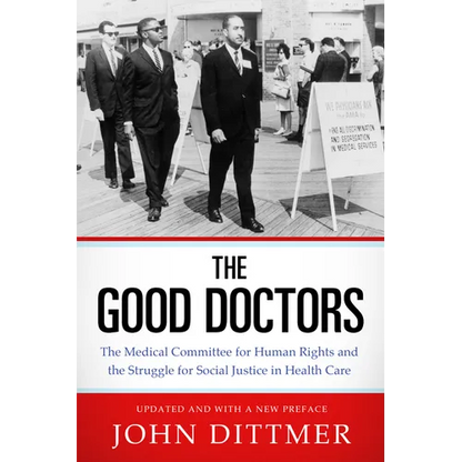 Good Doctors: The Medical Committee for Human Rights and the Struggle for Social Justice in Health Care