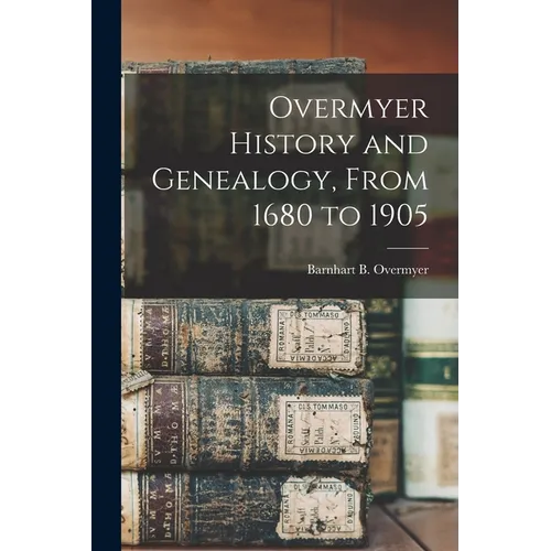 Overmyer History and Genealogy, From 1680 to 1905