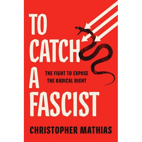 To Catch a Fascist: The Fight to Expose the Radical Right