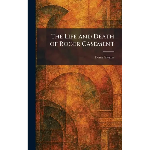 The Life and Death of Roger Casement