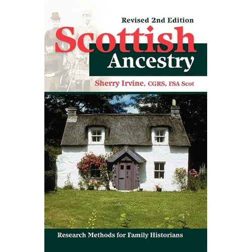 Scottish Ancestry: Research Methods for Family Historians, Rev. 2nd Ed.