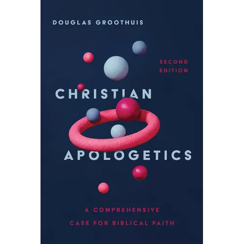 Christian Apologetics: A Comprehensive Case for Biblical Faith