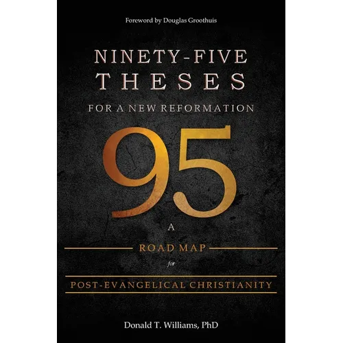 Ninety-Five Theses for a New Reformation: A Road Map for Post-Evangelical Christianity