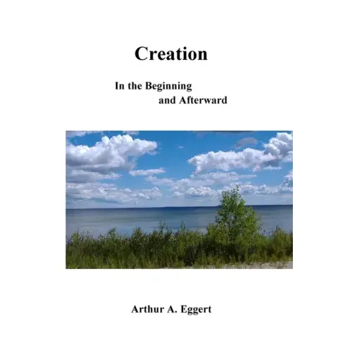 Creation: In the Beginning and Afterward