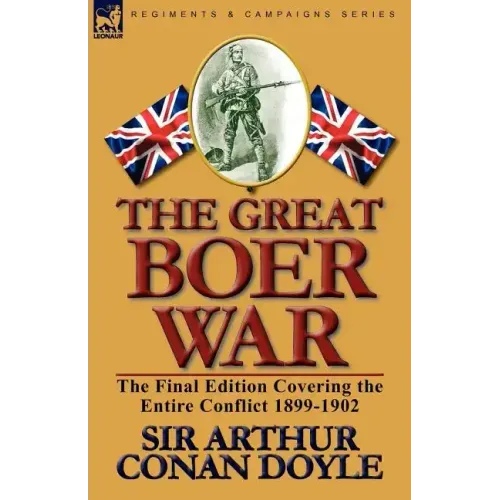 The Great Boer War: The Final Edition Covering the Entire Conflict 1899-1902