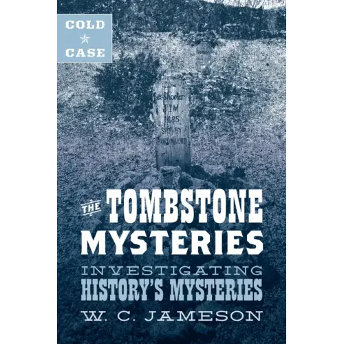 Cold Case: The Tombstone Mysteries: Investigating History's Mysteries