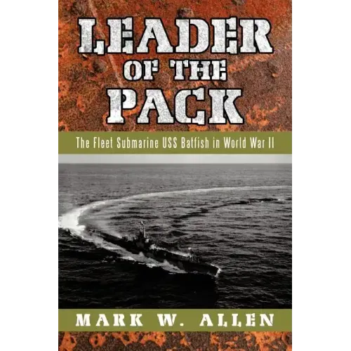 Leader of the Pack: The Fleet Submarine USS Batfish in World War II