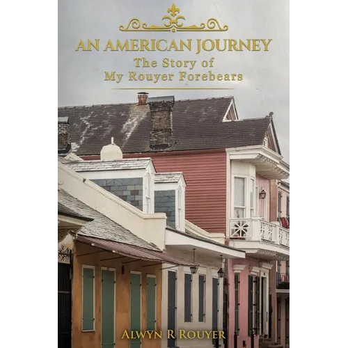An American Journey: The Story of My Rouyer Forebears