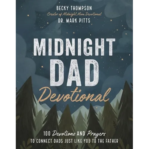Midnight Dad Devotional: 100 Devotions and Prayers to Connect Dads Just Like You to the Father - The Perfect Father's Day Gift for Christian Dads