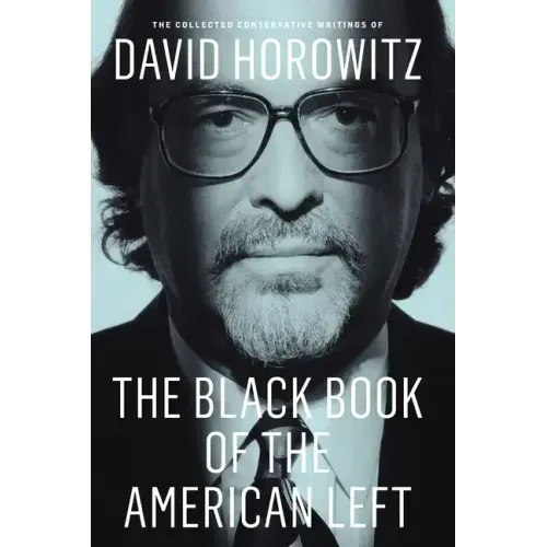 The Black Book of the American Left: The Collected Conservative Writings of David Horowitz