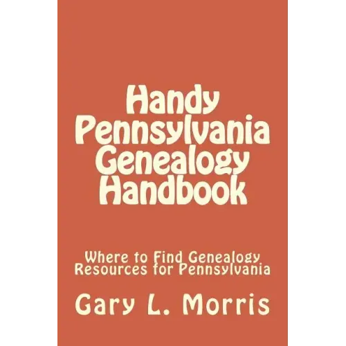 Handy Pennsylvania Genealogy Handbook: Where to Find Genealogy Resources for Pennsylvania