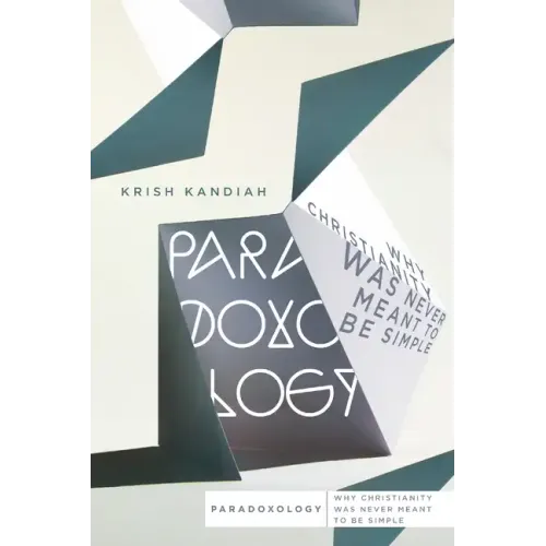Paradoxology: Why Christianity Was Never Meant to Be Simple
