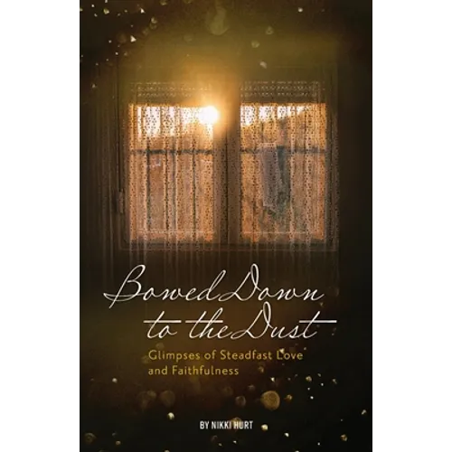 Bowed Down to the Dust: Glimpses of Steadfast Love and Faithfulness