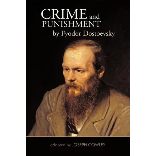 Crime and Punishment by Fyodor Dostoevsky: Adapted by Joseph Cowley