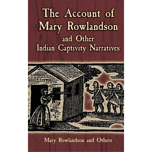The Account of Mary Rowlandson and Other Indian Captivity Narratives