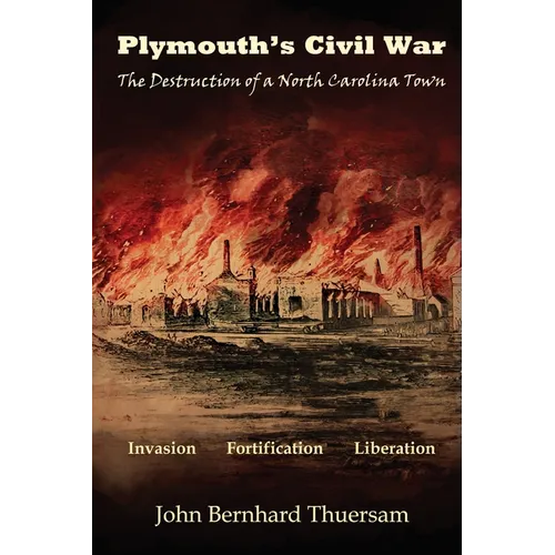 Plymouth's Civil War: The Destruction of a North Carolina Town