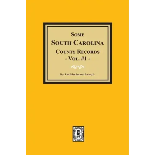 Some South Carolina County Records, Volume #1.
