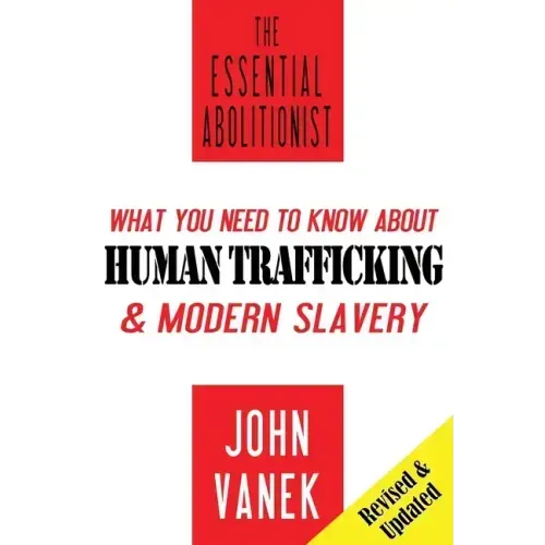 The Essential Abolitionist: What You Need to Know About Human Trafficking & Modern Slavery