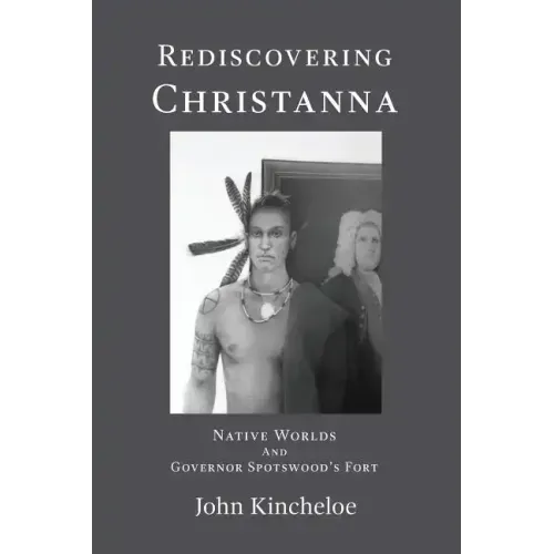 Rediscovering Christanna: Native Worlds and Governor Spotswood's Fort