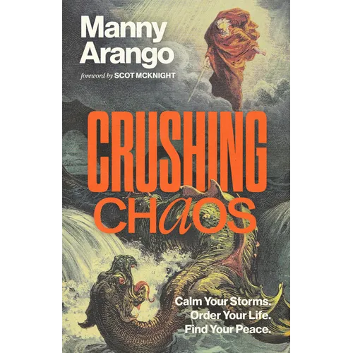 Crushing Chaos: Calm Your Storms. Order Your Life. Find Your Peace.