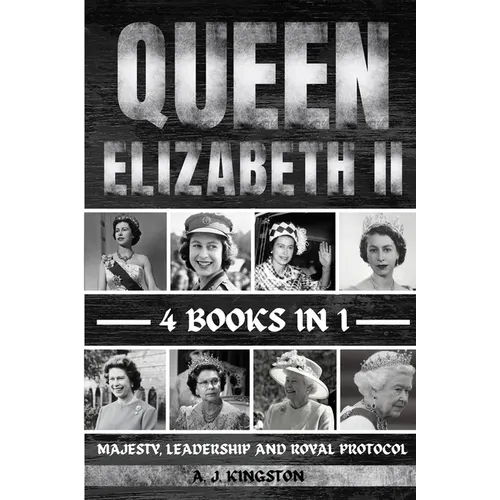 Queen Elizabeth II: Majesty, Leadership And Royal Protocol