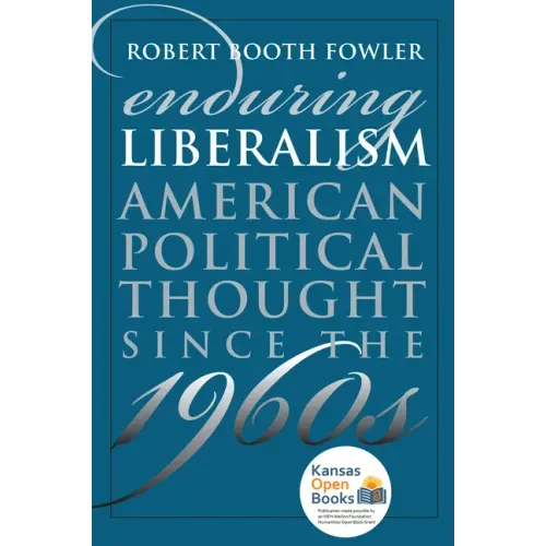 Enduring Liberalism: American Political Thought Since the 1960s