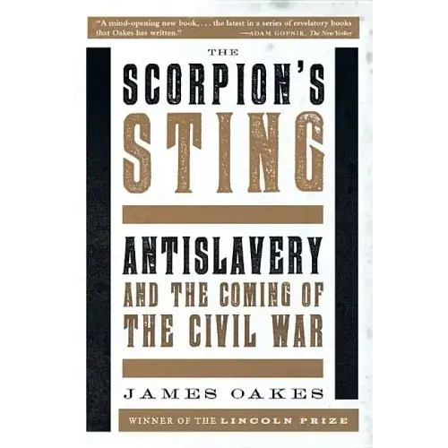 Scorpion's Sting: Antislavery and the Coming of the Civil War