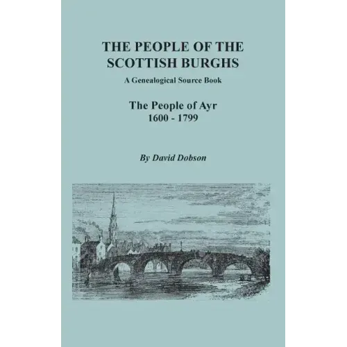 People of the Scottish Burghs: A Genealogical Source Book. the People of Ayr, 1600-1799