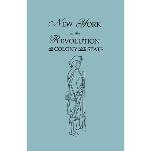 New York in the Revolution as Colony and State. Second Edition 1898. [Bound With] Volume II, 1901 Supplement. Two Volumes in One