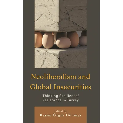 Neoliberalism and Global Insecurities: Thinking Resilience/Resistance in Turkey