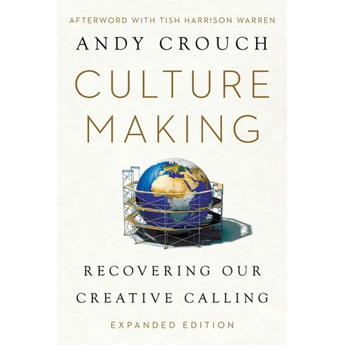 Culture Making: Recovering Our Creative Calling