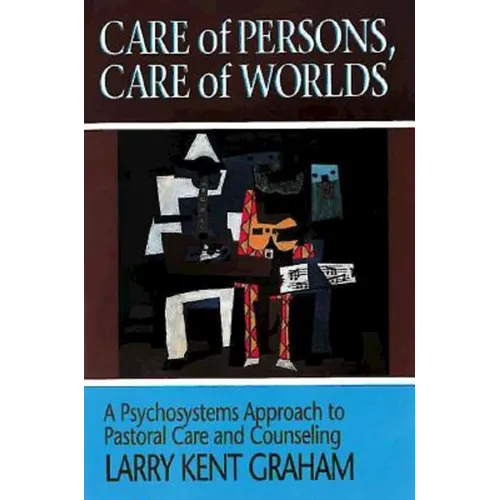 Care of Persons, Care of Worlds: A Psychosystems Approach to Pastoral Care and Counseling