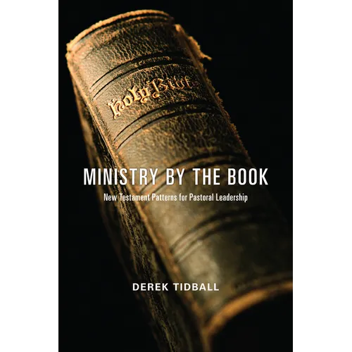 Ministry by the Book: New Testament Patterns for Pastoral Leadership