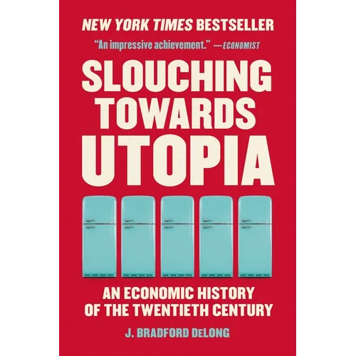 Slouching Towards Utopia: An Economic History of the Twentieth Century