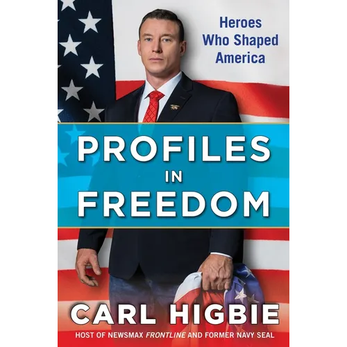 Profiles in Freedom: Heroes Who Shaped America with a Foreword by Senator Markwayne Mullin
