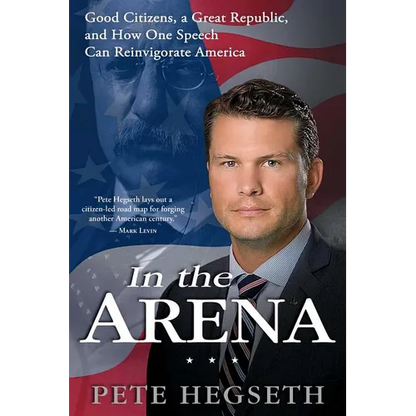 In the Arena: Good Citizens, a Great Republic, and How One Speech Can Reinvigorate America - Paperback